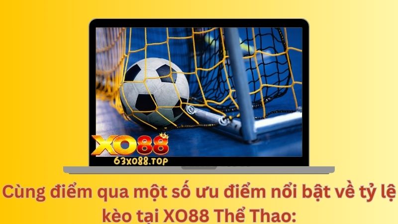 Một số ưu điểm nổi bật về tỷ lệ kèo xo88 thể thao